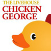 THE LIVE HOUSE CHICKEN GEORGE